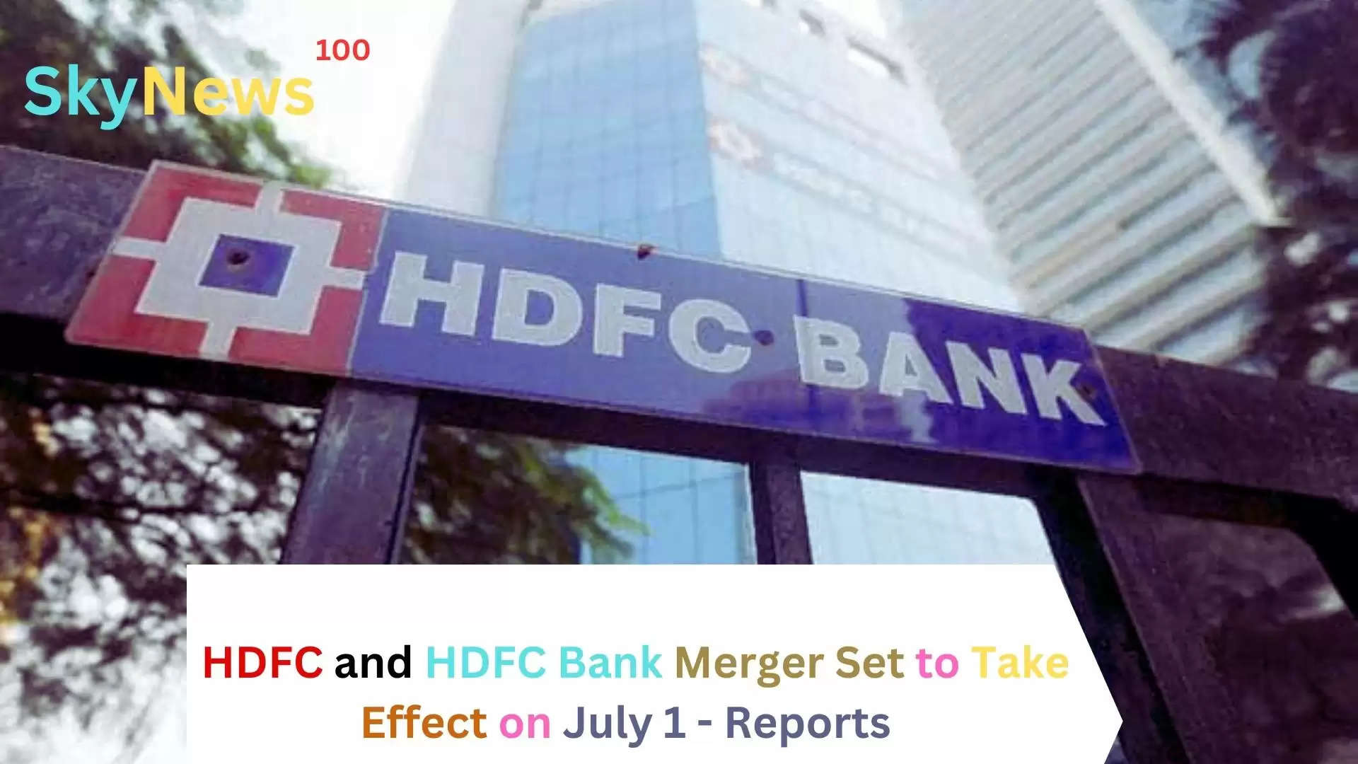 HDFC and HDFC Bank Merger Set to Take Effect on July 1 - Reports"